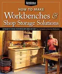 Jak si vyrobit pracovní stoly a řešení úložných prostor v dílně: 28 projektů, které zefektivní vaši dílnu. - How to Make Workbenches & Shop Storage Solutions: 28 Projects to Make Your Workshop More Efficient
