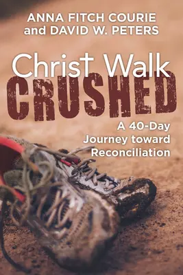 Kristova procházka rozdrcená: Čtyřicetidenní cesta ke smíření - Christ Walk Crushed: A 40-Day Journey Toward Reconciliation