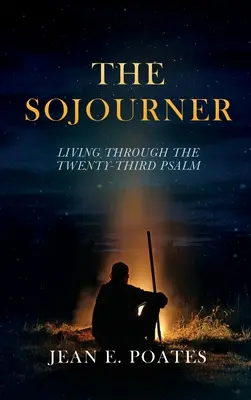 Sojourner: Žít skrze dvacátý třetí žalm - The Sojourner: Living Through the Twenty-Third Psalm