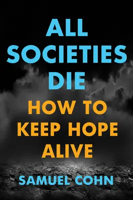 Všechny společnosti umírají: Jak si udržet naději při životě (All Societies Die: How to Keep Hope Alive) - All Societies Die: How to Keep Hope Alive