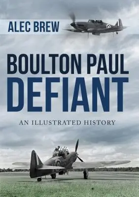 Boulton Paul Defiant: Ilustrovaná historie - Boulton Paul Defiant: An Illustrated History
