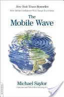 Mobilní vlna: Jak mobilní inteligence změní všechno: Mobilní vlna: jak mobilní inteligence změní všechno - The Mobile Wave: How Mobile Intelligence Will Change Everything