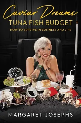 Kaviárové sny, tuňákový rozpočet: Jak přežít v podnikání i v životě - Caviar Dreams, Tuna Fish Budget: How to Survive in Business and Life