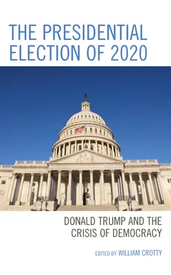 Prezidentské volby 2020: Donald Trump a krize demokracie - The Presidential Election of 2020: Donald Trump and the Crisis of Democracy