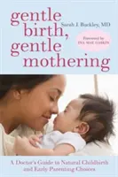 Jemný porod, jemné mateřství: a šetrná volba raného rodičovství. - Gentle Birth, Gentle Mothering: A Doctor's Guide to Natural Childbirth and Gentle Early Parenting Choices