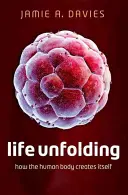 Rozvíjení života: Jak se lidské tělo samo vytváří - Life Unfolding: How the Human Body Creates Itself