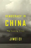 Demokracie v Číně: Příchod krize v Číně - Democracy in China: The Coming Crisis