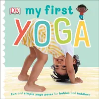 Moje první jóga - Zábavné a jednoduché jógové pozice pro miminka a batolata - My First Yoga - Fun and Simple Yoga Poses for Babies and Toddlers