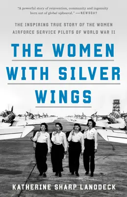 Ženy se stříbrnými křídly: Inspirující skutečný příběh pilotek letectva za druhé světové války (The Inspiring True Story of the Women Airforce Service Pilots of World War II) - The Women with Silver Wings: The Inspiring True Story of the Women Airforce Service Pilots of World War II