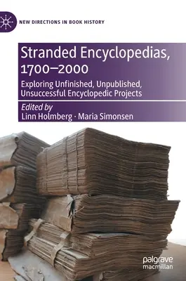Uvízlé encyklopedie, 1700-2000: Zkoumání nedokončených, nepublikovaných a neúspěšných encyklopedických projektů: 1700-2000: Zkoumání nedokončených, nepublikovaných a neúspěšných encyklopedických projektů - Stranded Encyclopedias, 1700-2000: Exploring Unfinished, Unpublished, Unsuccessful Encyclopedic Projects