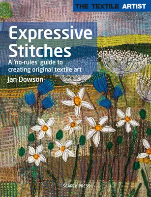 Textilní výtvarník: Expresivní stehy: Vydání: Stéhování: Průvodce bez pravidel pro tvorbu originálního textilního umění - Textile Artist: Expressive Stitches: A No-Rules Guide to Creating Original Textile Art