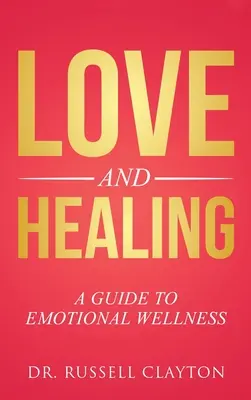 Láska a uzdravení: Průvodce emočním zdravím - Love and Healing: A Guide to Emotional Wellness