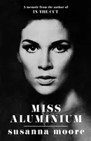 Slečna Aluminium - JEDNA ZE 100 NEJLEPŠÍCH LETNÍCH ČTENÍ NEDĚLNÍCH ČASŮ ROKU 2020 - Miss Aluminium - ONE OF THE SUNDAY TIMES' 100 BEST SUMMER READS OF 2020