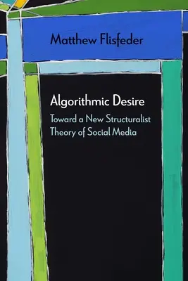 Algoritmická touha: K nové strukturalistické teorii sociálních médií - Algorithmic Desire: Toward a New Structuralist Theory of Social Media