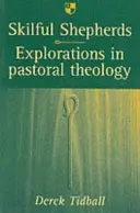 Šikovní pastýři: Zkoumání pastorální teologie - Skilful Shepherds: Explorations in Pastoral Theology