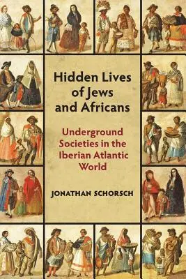Skryté životy Židů a Afričanů: Podzemní společnosti v atlantickém světě na Pyrenejském poloostrově - Hidden Lives of Jews and Africans: Underground Societies in the Iberian Atlantic World