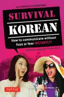 Survival Korean Phrasebook & Dictionary: Jak se okamžitě domluvit bez rozruchu a strachu! - Survival Korean Phrasebook & Dictionary: How to Communicate Without Fuss or Fear Instantly!