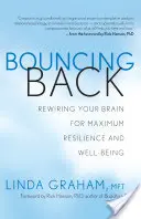 Odrazit se ode dna: Přepojte svůj mozek pro maximální odolnost a pohodu. - Bouncing Back: Rewiring Your Brain for Maximum Resilience and Well-Being