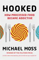 Hooked - Jak se zpracované potraviny staly návykovými - Hooked - How Processed Food Became Addictive