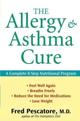 Léčba alergií a astmatu: Kompletní výživový program o 8 krocích - The Allergy and Asthma Cure: A Complete 8-Step Nutritional Program