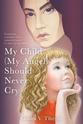 Moje dítě (můj anděl) by nikdy nemělo plakat - My Child (My Angel) Should Never Cry