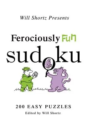 Will Shortz představuje Divoce zábavné sudoku: 200 snadných hádanek - Will Shortz Presents Ferociously Fun Sudoku: 200 Easy Puzzles