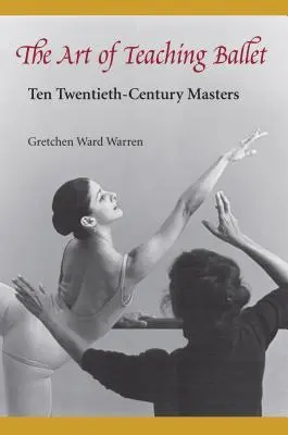 Umění vyučovat balet: Deset mistrů 20. století - The Art of Teaching Ballet: Ten 20th-Century Masters