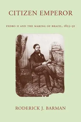 Občan císař: Pedro II. a utváření Brazílie, 1825-1891 - Citizen Emperor: Pedro II and the Making of Brazil, 1825-1891