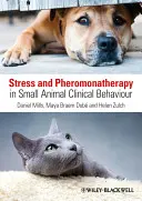 Stres a feromonaterapie v klinickém chování malých zvířat - Stress and Pheromonatherapy in Small Animal Clinical Behaviour