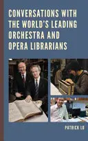 Rozhovory s předními světovými orchestrálními a operními knihovníky - Conversations with the World's Leading Orchestra and Opera Librarians