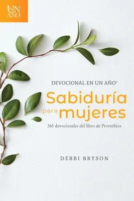 Devocional En Un Ao -- Sabidura Para Mujeres: 365 Devocionales del Libro de Proverbios (Přísloví pro ženy) - Devocional En Un Ao -- Sabidura Para Mujeres: 365 Devocionales del Libro de Proverbios