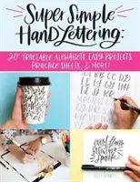 Super jednoduché ruční psaní: 20 trasovatelných abeced, snadné projekty, cvičné listy a další! - Super Simple Hand Lettering: 20 Traceable Alphabets, Easy Projects, Practice Sheets & More!