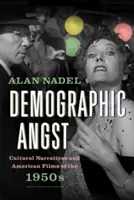 Demografická úzkost: Kulturní narativy a americké filmy 50. let 20. století - Demographic Angst: Cultural Narratives and American Films of the 1950s