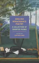 Anglická renesanční poezie: Sbírka kratších básní od Skeltona po Jonsona - English Renaissance Poetry: A Collection of Shorter Poems from Skelton to Jonson