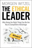 Etický vůdce: Etický vedoucí: Proč může být správné jednání klíčem ke konkurenční výhodě? - The Ethical Leader: Why Doing the Right Thing Can Be the Key to Competitive Advantage