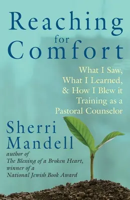 Sáhnout po pohodlí: Co jsem viděl, co jsem se naučil a jak jsem to pokazil. - Reaching for Comfort: What I Saw, What I Learned, and How I Blew it Training as a Pastoral Counselor