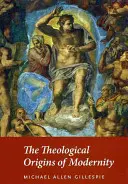 Teologické počátky modernity - The Theological Origins of Modernity