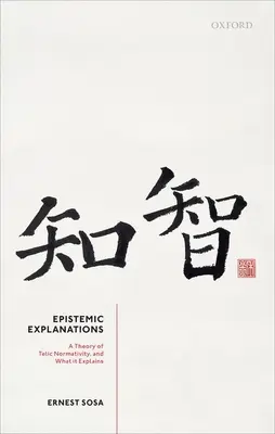 Epistemická vysvětlení: Teorie telické normativity a její vysvětlení - Epistemic Explanations: A Theory of Telic Normativity, and What It Explains
