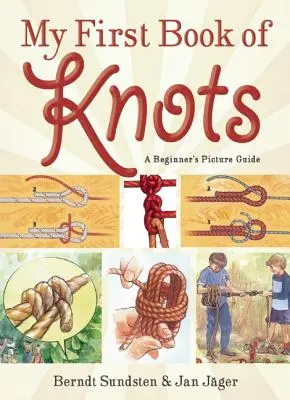 Moje první kniha uzlů: Obrázkový průvodce pro začátečníky (180 barevných ilustrací) - My First Book of Knots: A Beginner's Picture Guide (180 Color Illustrations)