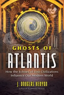 Přízraky Atlantidy: Jak ozvěny ztracených civilizací ovlivňují náš moderní svět - Ghosts of Atlantis: How the Echoes of Lost Civilizations Influence Our Modern World