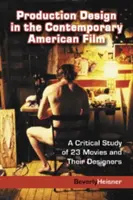 Produkční design v současném americkém filmu: Kritická studie o 23 filmech a jejich designérech - Production Design in the Contemporary American Film: A Critical Study of 23 Movies and Their Designers