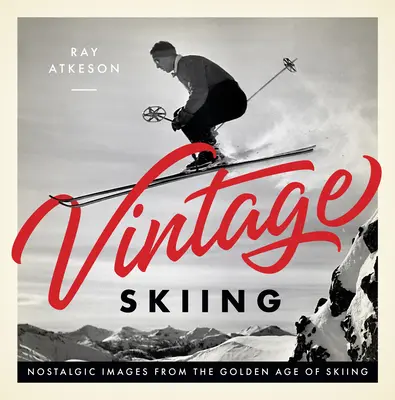 Vintage Skiing: Nostalgické obrázky ze zlatého věku lyžování - Vintage Skiing: Nostalgic Images from the Golden Age of Skiing