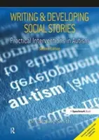 Psaní a rozvíjení sociálních příběhů: Praktické intervence v oblasti autismu, 2. vydání - Writing and Developing Social Stories: Practical Interventions in Autism, 2nd Edition