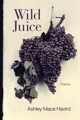 Divoká šťáva: Básně - Wild Juice: Poems