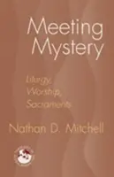Setkání se záhadou: Liturgie, bohoslužba, svátosti - Meeting Mystery: Liturgy, Worship, Sacraments