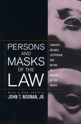 Osoby a masky zákona: Cardozo, Holmes, Jefferson a Wythe jako tvůrci masek - Persons and Masks of the Law: Cardozo, Holmes, Jefferson, and Wythe as Makers of the Masks