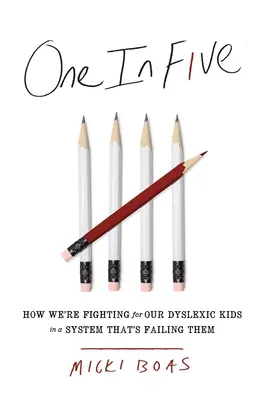 Jeden z pěti: Jak bojujeme za naše dyslektické děti v systému, který je zklamal - One in Five: How We're Fighting for Our Dyslexic Kids in a System That's Failing Them