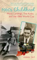 60. léta 20. století Dětství: Přistání na Měsíci, Kinks a mistrovství světa 1966 - 1960s Childhood: Moon Landings, the Kinks and the 1966 World Cup