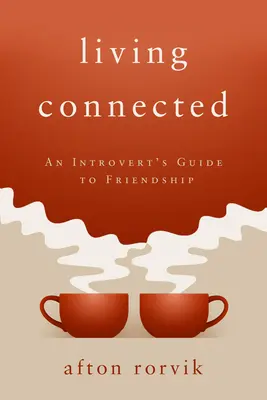 Living Connected: Introvertův průvodce přátelstvím (An Introvert's Guide to Friendship) - Living Connected: An Introvert's Guide to Friendship