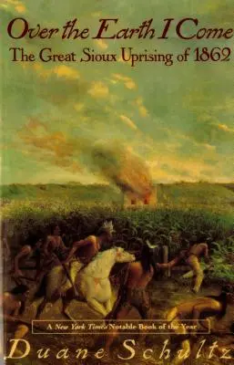 Přes zemi přicházím: Velké povstání Siouxů v roce 1862 - Over the Earth I Come: The Great Sioux Uprising of 1862